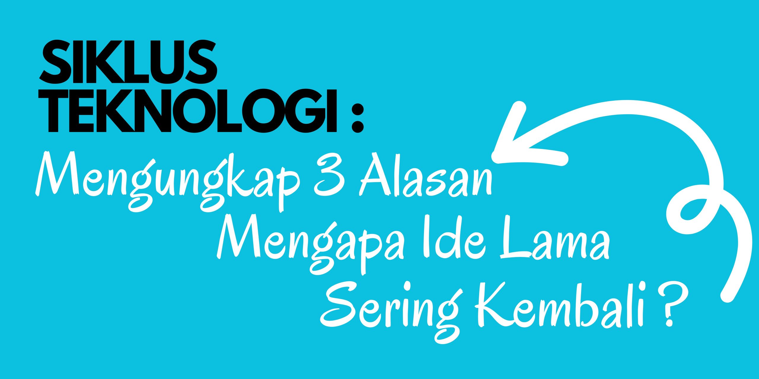 Siklus Teknologi: Mengungkap 3 Alasan Mengapa Ide Lama Sering Kembali?