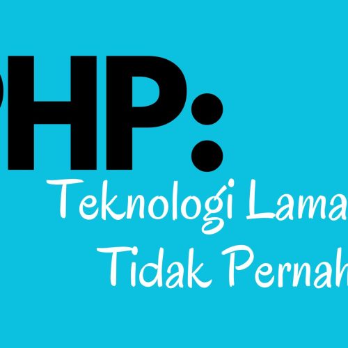 PHP: Teknologi Lama yang Tidak Pernah Mati?